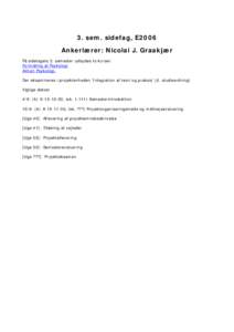 3. sem. sidefag, E2006 Ankerlærer: Nicolai J. Graakjær På sidefagets 3. semester udbydes to kurser: Formidling af Psykologi Almen Psykologi. Der eksamineres i projektenheden ’Integration af teori og praksis’ (jf. 