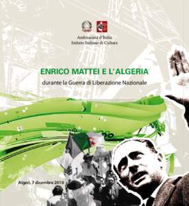 Ambasciata d’Italia Istituto Italiano di Cultura ENRICO MATTEI E L’ ALGERIA durante la Guerra di Liberazione Nazionale