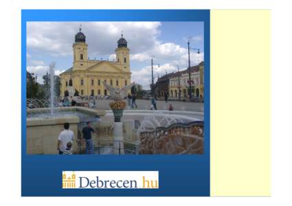Debrecen –touristic, cultural, educational, sports and economic centre Some major events of Debrecen’ s history