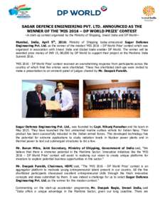 SAGAR DEFENCE ENGINEERING PVT. LTD. ANNOUNCED AS THE WINNER OF THE ‘MIS 2016 – DP WORLD PRIZE’ CONTEST ~A start-up up contest organized by the Ministry of Shipping, Invest India and DP World~ Mumbai, India, April 5
