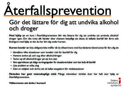 Återfallsprevention Gör det lättare för dig att undvika alkohol och droger Med hjälp av en kurs i Återfallsprevention blir det lättare för dig att undvika att använda alkohol/ droger igen. Om det trots allt hän