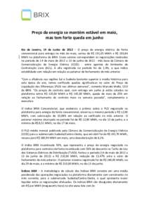 Preço da energia se mantém estável em maio, mas tem forte queda em junho Rio de Janeiro, 19 de Junho de 2012 – O preço de energia elétrica de fonte convencional para entrega no mês de maio, variou de R$ 191,05 MW