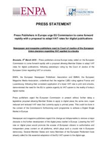 PRESS STATEMENT Press Publishers in Europe urge EU Commission to come forward rapidly with a proposal to adapt VAT rates for digital publications Newspaper and magazine publishers react to Court of Justice of the Europea