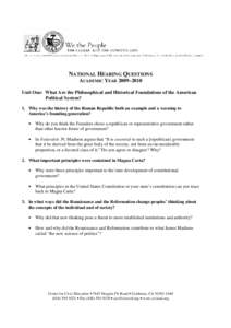 NATIONAL HEARING QUESTIONS ACADEMIC YEAR 2009–2010 Unit One: What Are the Philosophical and Historical Foundations of the American Political System? 1. Why was the history of the Roman Republic both an example and a wa