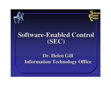 Software-Enabled Control (SEC) Dr. Helen Gill Information Technology Office ITO