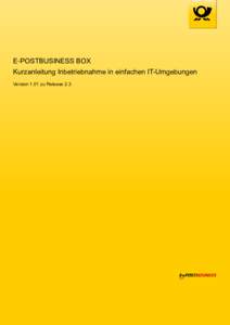 E‑POSTBUSINESS BOX Kurzanleitung Inbetriebnahme in einfachen IT-Umgebungen Version 1.01 zu Release 2.3 Impressum Handbücher und Software sind urheberrechtlich geschützt und dürfen nicht ohne schriftliche