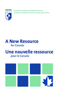 Canadian Academy of Health Sciences Académie canadienne des sciences de la santé A New Resource for Canada