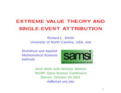 EXTREME VALUE THEORY AND SINGLE-EVENT ATTRIBUTION Richard L. Smith University of North Carolina, USA, and Statistical and Applied Mathematical Sciences