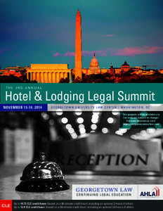 THE 3RD ANNUAL  Hotel & Lodging Legal Summit NOVEMBER 13-14, 2014  GEORGETOWN UNIVERSITY LAW CENTER | WASHINGTON, DC