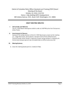 District of Columbia Police Officer Standards and Training (POST) Board Meeting of the Board October 22, 2014, 3:30 P.M. Henry J. Daly Building (MPD Headquarters) 300 Indiana Avenue, N.W., Room 5147, Washington, D.C. 200