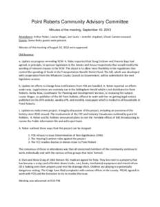 Point Roberts Community Advisory Committee Minutes of the meeting, September 10, 2013 Attendance: Arthur Reber, Louise Mugar, Joel Lantz – Jennifer Urquhart, Chuck Cannon excused. Guests: Some thirty guests were presen