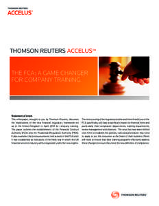 THOMSON REUTERS ACCELUS™ The FCA: A Game Changer for Company Training Statement of intent This whitepaper, brought to you by Thomson Reuters, discusses