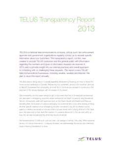 TELUS Transparency Report[removed]TELUS is a national telecommunications company, and as such, law enforcement agencies and government organizations regularly contact us to request specific information about our customers.