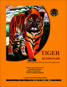 TIGER ACTION PLAN FOR THE KINGDOM OF BHUTANNature Conservation Division Department of Forests Ministry of Agriculture Royal Government of Bhutan