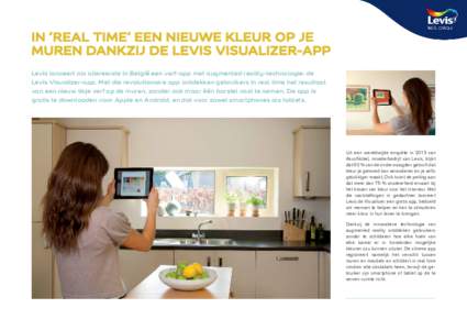 IN ‘REAL TIME’ EEN NIEUWE KLEUR OP JE MUREN DANKZIJ DE LEVIS VISUALIZER-APP Levis lanceert als allereerste in België een verf-app met augmented reality-technologie: de Levis Visualizer-app. Met die revolutionaire ap