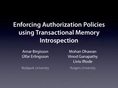 Enforcing Authorization Policies using Transactional Memory Introspection Arnar Birgisson Úlfar Erlingsson