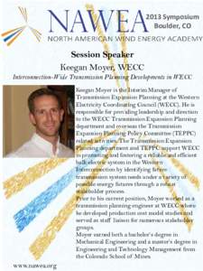 2013 Symposium Boulder, CO Session Speaker Keegan Moyer, WECC Interconnection-Wide Transmission Planning Developments in WECC