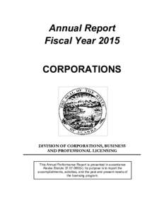 Annual Report Fiscal Year 2015 CORPORATIONS DIVISION OF CORPORATIONS, BUSINESS AND PROFESSIONAL LICENSING