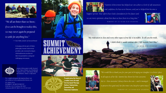 “Summit Achievement has helped our son achieve a level of self-awareness and confidence he has never known, and you’ve helped him become a happier person. Your efforts have laid a foundation for his future and