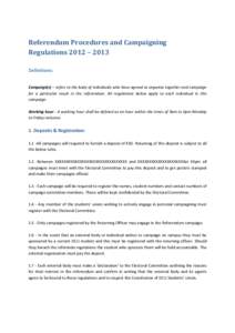 Referendum Procedures and Campaigning Regulations 2012 – 2013 Definitions: Campaign(s) – refers to the body of individuals who have agreed to organise together and campaign for a particular result in the referendum. 