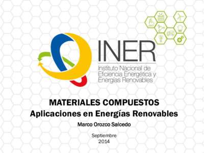 MATERIALES COMPUESTOS Aplicaciones en Energías Renovables Marco Orozco Salcedo Septiembre 2014