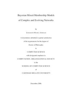 Bayesian Mixed-Membership Models of Complex and Evolving Networks by E DOARDO M ARIA A IROLDI A dissertation submitted in partial satisfaction