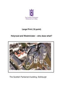 Large Print (18 point) Holyrood and Westminster – who does what? The Scottish Parliament building, Edinburgh  This document explains the different roles of the