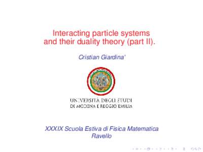 Interacting particle systems and their duality theory (part II). Cristian Giardina’ XXXIX Scuola Estiva di Fisica Matematica Ravello