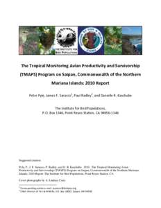 The Tropical Monitoring Avian Productivity and Survivorship (TMAPS) Program on Saipan, Commonwealth of the Northern Mariana Islands: 2010 Report Peter Pyle, James F. Saracco1, Paul Radley2, and Danielle R. Kaschube The I