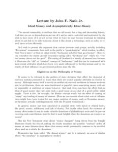 Lecture by John F. Nash Jr. Ideal Money and Asymptotically Ideal Money The special commodity or medium that we call money has a long and interesting history. And since we are so dependent on our use of it and so much con