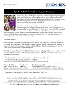 For Immediate Release  New Book Reflects Faith of Hispanic Americans Valley Forge, PA —The Hispanic population is the fastest growing demographic in the United States. It is also one of the nation’s most committed gr