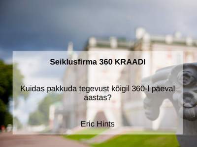 Seiklusfirma 360 KRAADI Kuidas pakkuda tegevust kõigil 360-l päeval aastas? Eric Hints  90