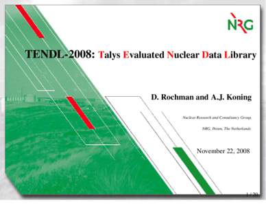 TENDL-2008: Talys Evaluated Nuclear Data Library  D. Rochman and A.J. Koning Nuclear Research and Consultancy Group, NRG, Petten, The Netherlands