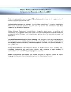 ARIZONA WORKPLACE EMPLOYABILITY SKILLS PROJECT IMPLEMENTATION RESOURCES FOR EDUCATORS 2013 These materials were developed to support CTE teachers and administrators in the implementation of Arizona’s Workplace Employab