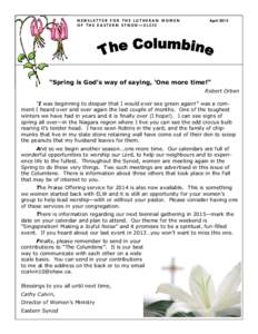 NEWSLETTER FOR THE LUTHERAN WOMEN OF THE EASTERN SYNOD—ELCIC April 2014  “Spring is God’s way of saying, ‘One more time!”