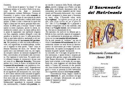 Carissimi, avete deciso di sposarvi “in chiesa”. E’ una bellissima notizia, se la scelta è frutto di un cammino di fede che, dopo i sacramenti dell’iniziazione cristiana (Battesimo, Cresima ed Eucaristia), vi po