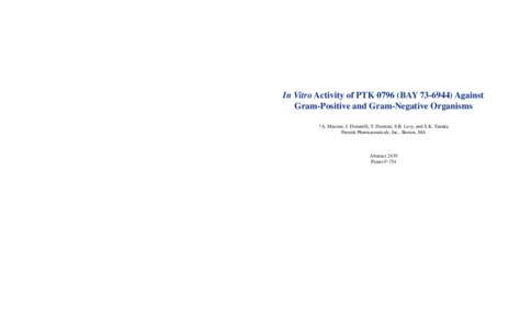 In Vitro Activity of PTK[removed]BAY[removed]Against Gram-Positive and Gram-Negative Organisms *A. Macone, J. Donatelli, T. Dumont, S.B. Levy, and S.K. Tanaka Paratek Pharmaceuticals, Inc., Boston, MA  Abstract 2439
