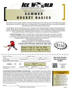YOUTH LEARN TO PLAY HOCKEYROLLER BLADERS WELCOME!  SUMMER HOCKEY BASICS In an effort to better prepare children to play the thrilling sport of Ice Hockey, Ice World offers high quality Hockey Basics instruction. Each ser