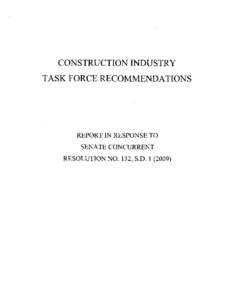 CONSTRUCTION INDUSTRY TASK FORCE RECOMMENDATIONS REPORT IN RESPONSE TO SENATE CONCURRENT RESOLUTIONNO. 132, S.D)