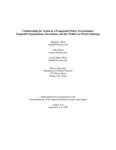 Collaborating for Action in a Fragmented Policy Environment: Nonprofit Organizations, Devolution, and the Welfare-to-Work Challenge Michael J. Rich [removed] Jolly Emrey [removed]