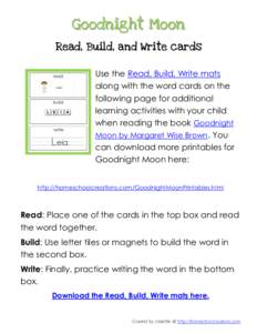 Goodnight Moon Read, Build, and Write cards Use the Read, Build, Write mats along with the word cards on the following page for additional learning activities with your child