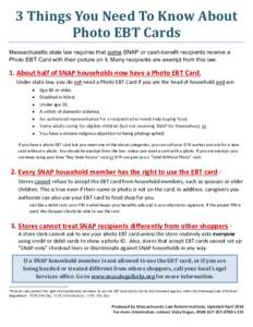 3 Things You Need To Know About Photo EBT Cards Massachusetts state law requires that some SNAP or cash-benefit recipients receive a Photo EBT Card with their picture on it. Many recipients are exempt from this law.  1. 