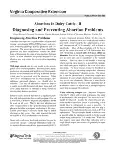 publication[removed]Abortions in Dairy Cattle - II Diagnosing and Preventing Abortion Problems Ernest Hovingh, Extension Veterinarian, Virginia-Maryland Regional College of Veterinary Medicine, Virginia Tech