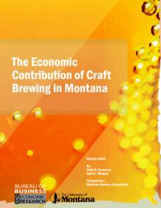The Economic Contribution of Craft Brewing in Montana October 2012 By: