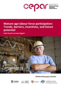 Mature-age labour force participation: Trends, barriers, incentives, and future potential Rafal Chomik and John Piggott*  CEPAR briefing paper[removed]