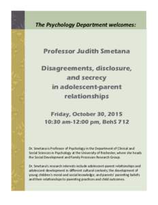 The Psychology Department welcomes:  Professor Judith Smetana Disagreements, disclosure, and secrecy in adolescent-parent