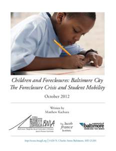 Children and Foreclosures: Baltimore City The Foreclosure Crisis and Student Mobility October 2012 Written by Matthew Kachura The