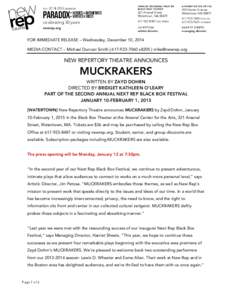 FOR IMMEDIATE RELEASE – Wednesday, December 10, 2014 MEDIA CONTACT – Michael Duncan Smith | [removed]x8205 | [removed] NEW REPERTORY THEATRE ANNOUNCES  MUCKRAKERS