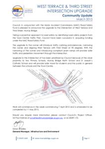 WEST TERRACE & THIRD STREET INTERSECTION UPGRADE Community Update March 2015 Council, in conjunction with the Motor Accident Commissions (MAC) Road Safety Fund is pleased to announce the upgrade to the intersection of We