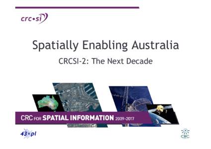 Spatially Enabling Australia CRCSI-2: The Next Decade Key Challenges  Create a new infrastructure for Australia